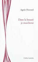 Couverture du livre « Dans la beaute je marcherai » de Agnes Henrard aux éditions L'arbre A Paroles