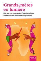 Couverture du livre « (Grands-)mères en lumière : Huit autrices transmettent l'histoire de leurs ainées afro-descendantes et maghrébines » de Uwamahoro Mugeni aux éditions Maelstrom