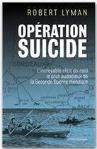 Couverture du livre « Opération Suicide » de Robert Lyman aux éditions Ixelles Editions