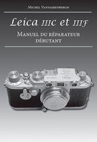 Couverture du livre « Leica IIIc et IIIf ; manuel du réparateur débutant » de Michel Vanvaerenbergh aux éditions Ker Editions