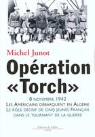 Couverture du livre « Operation torch - les americains debarquent en algerie » de Michel Junot aux éditions Fallois