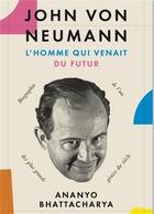 Couverture du livre « John von Neumann, l'homme qui venait du futur : biographie de l'un des plus grands génies du siècle » de Ananyo Bhattacharya aux éditions Quanto