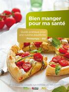 Couverture du livre « Bien manger pour ma santé ; guide pratique pour une cuisine équilibrée ; printemps-été ; 31 recettes et conseils nutritionnels de diététiciens » de  aux éditions Planete Sante