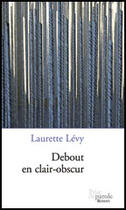 Couverture du livre « Debout en clair obscur » de Levy Laurette aux éditions Prise De Parole