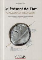 Couverture du livre « Le présent de l'art ; ©l'hypothèse fictionnaliste » de Ciro Giordano Bruni aux éditions Germs