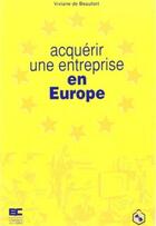 Couverture du livre « Acquérir une entreprise en Europe » de Viviane De Beaufort aux éditions Ance