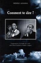 Couverture du livre « Comment te dire ? ; conversation à la tombée de la nuit entre Daniel Emilfork et Frederic Leidgens » de Frederic Leidgens aux éditions Solitaires Intempestifs