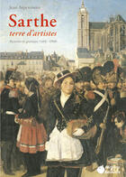 Couverture du livre « Sarthe, terre d'artistes ; peintres et graveurs (1460-1960) » de Jean Arpentinier aux éditions La Reinette