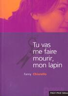 Couverture du livre « Tu Vas Me Faire Mourir Mon Lapin » de Fanny Chiarello aux éditions Page A Page Orleans