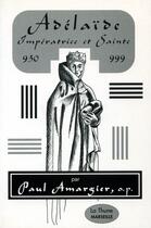 Couverture du livre « Celle Qui A Fait L'Europe De L'An Mille : Adelaide, Imperatrice Et Sainte (930-999) » de Paul Amargier aux éditions La Thune