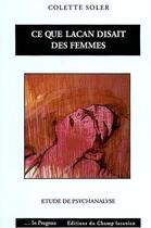 Couverture du livre « Ce que Lacan disait des femmes » de Colette Soler aux éditions Editions Du Champ Lacanien
