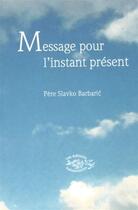 Couverture du livre « Message pour l'instant présent » de Slavko Barbaric aux éditions Sakramento