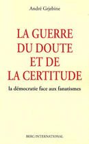 Couverture du livre « La guerre du doute et de la certitude » de Andre Grjebine aux éditions Berg International