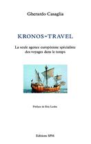 Couverture du livre « Kronos-travel ; la seule agence européenne spécialiste des voyages dans le temps » de Gherardo Casaglia aux éditions Spm Lettrage