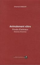 Couverture du livre « Animalement vôtre ; procès d'animaux, histoires d'hommes » de Chantal Knecht aux éditions Pourquoi Viens-tu Si Tard ?