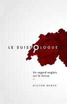 Couverture du livre « Le Suissologue ; un regard anglais sur la Suisse » de Diccon Bewes aux éditions Helvetiq