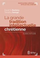 Couverture du livre « La grande tradition intellectuelle chrétienne : Guide d'étude » de Dockery/George aux éditions Het Pro
