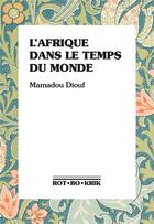 Couverture du livre « L'Afrique dans le temps du monde » de Mamadou Diouf aux éditions Rot-bo-krik