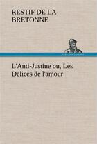 Couverture du livre « L'anti-Justine ou, les délices de l'amour » de Nicolas-Edme Rétif De La Bretonne aux éditions Tredition