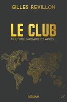 Couverture du livre « Le club : multimilliardaires et après? » de Gilles Revillon aux éditions Atramenta