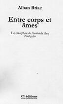 Couverture du livre « Entre Corps Et Ames La Conception De L'Individu Chez Nietzsche » de Alban Briac aux éditions Cy Editions