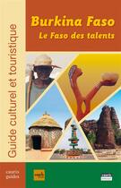 Couverture du livre « Burkina Faso ; le Faso des talents ; guide culturel et touristique » de  aux éditions Cauris Livres