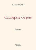 Couverture du livre « Catalepsie de joie ; poèmes » de Kenzo Heas aux éditions Baudelaire