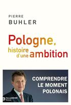 Couverture du livre « Pologne, histoire d'une ambition : Comprendre le moment polonais » de Pierre Buhler aux éditions Tallandier