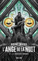 Couverture du livre « L'ange de la nuit Tome 2 : Le choix des ombres » de Brent Weeks aux éditions Bragelonne