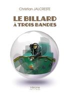 Couverture du livre « Le billard à trois bandes » de Christian Jalcreste aux éditions Verone