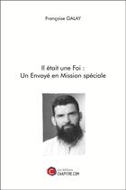 Couverture du livre « Il était une foi : un envoyé en mission spéciale » de Francoise Galay Hamon aux éditions Chapitre.com