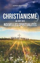 Couverture du livre « Le christianisme au défi des nouvelles spiritualités » de Adrien Bouhours aux éditions Artege