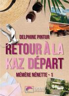 Couverture du livre « Mémère Nénette Tome 1 : retour à la kaz départ » de Delphine Pintur aux éditions Bookelis