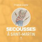 Couverture du livre « Secousses à Saint-Martin » de Lopez Franck aux éditions Le Lys Bleu