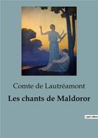 Couverture du livre « Les chants de Maldoror : Une exploration audacieuse de la poésie surréaliste et du romantisme noir » de Comte De Lautreamont aux éditions Culturea