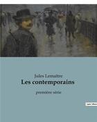 Couverture du livre « Les contemporains : première série » de Jules Lemaitre aux éditions Culturea
