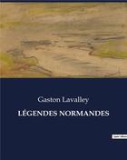 Couverture du livre « LÉGENDES NORMANDES » de Gaston Lavalley aux éditions Culturea