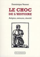 Couverture du livre « Le choc de l'histoire » de Dominique Venner aux éditions Via Romana