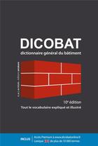 Couverture du livre « Dicobat ; dictionnaire général du bâtiment (10e édition) » de Jean De Vigan et Aymeric De Vigan aux éditions Arcature