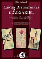 Couverture du livre « Cartes divinatoires d'algariel livre - interpretations et secrets des 32 cartes - meilleures methode » de Alcide Nathanael aux éditions Arcana Sacra