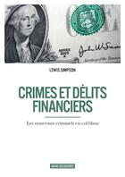 Couverture du livre « Crimes et délits financiers ; les nouveaux criminels en col blanc » de Lewis Simpson aux éditions Infini Decouverte