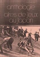 Couverture du livre « Anthologie aires de jeux au Japon » de Vincent Romagny aux éditions Tombolo Presses