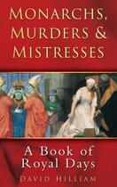 Couverture du livre « Monarchs Murders & Mistresses » de Hilliam David aux éditions History Press Digital