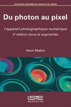 Couverture du livre « Du photon au pixel ; l'appareil photographique numérique (2e édition) » de Henri Maitre aux éditions Iste