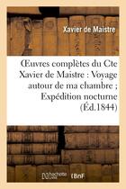 Couverture du livre « Oeuvres completes du cte xavier de maistre : voyage autour de ma chambre expedition nocturne - le le » de Maistre Xavier aux éditions Hachette Bnf