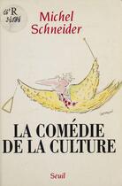 Couverture du livre « La comedie de la culture » de Michel Schneider aux éditions Seuil