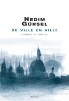 Couverture du livre « De ville en ville ; ombres et traces » de Nedim Gursel aux éditions Seuil