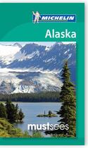 Couverture du livre « Le guide vert ; Alaska Must Sees » de Collectif Michelin aux éditions Michelin