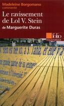 Couverture du livre « Le ravissement de Lol V. Stein de Marguerite Duras (Essai et dossier) » de Madeleine Borgomano aux éditions Folio