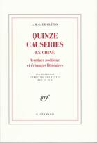 Couverture du livre « Quinze causeries en Chine ; aventure poétique et échanges littéraires » de Jean-Marie Gustave Le Clezio aux éditions Gallimard